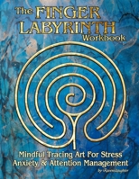 The Finger Labyrinth Workbook : Mindful Tracing Art for Stress, Anxiety and Attention Management 1650148941 Book Cover