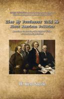 Lies My Professor Told Me About American Politics: Questions Concerning the Original Vision of the Founding Fathers B0DWN8MJVQ Book Cover