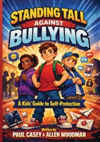 Standing Tall Against Bullying: A Kid's guide to self-protection B0HBWJZYYP Book Cover