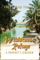 Wilderness Refuge: A Prophet's Kingdom 160693564X Book Cover