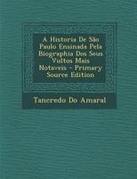 A Historia De São Paulo Ensinada Pela Biographia Dos Seus Vultos Mais Notaveis 1293016462 Book Cover