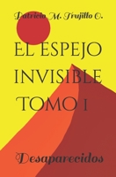 El espejo invisible. Tomo 1: Desaparecidos B0B4GH3LDT Book Cover