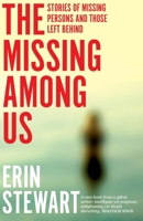 The Missing Among Us: Stories of missing persons and those left behind 1742236790 Book Cover