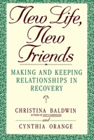 New Life, New Friends: Making and Keeping Relationships in Recovery 0553354639 Book Cover