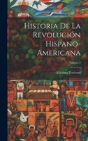 Historia De La Revoluci�n Hispano-Americana; Volume 2 1021345253 Book Cover