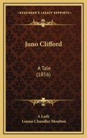 Juno Clifford: A Tale 1120633524 Book Cover