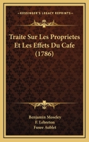 Traite Sur Les Proprietes Et Les Effets Du Cafe (1786) 1104926903 Book Cover