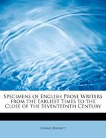 Specimens Of English Prose Writers: From The Earliest Times To The Close Of The Seventeenth Century, With Sketches, Biographical And Literary ... 1355788129 Book Cover