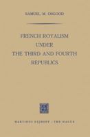 French Royalism Under the Third and Fourth Republics 9401501556 Book Cover