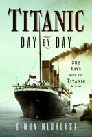 Titanic: Day by Day 1399011472 Book Cover