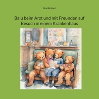 Balu beim Arzt und mit Freunden auf Besuch in einem Krankenhaus (German Edition) 3758300185 Book Cover