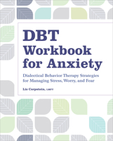 DBT Workbook for Anxiety: Dialectical Behavior Therapy Strategies For Managing Stress, Worry, and Fear 1638784736 Book Cover