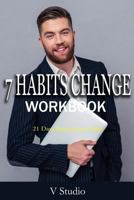 7 Habits Change Workbook: 21 Days Records Per Habit 1534928928 Book Cover