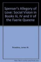 Spenser's Allegory of Love: Social Vision in Books III, IV and V of the Faerie Queene 1611471265 Book Cover