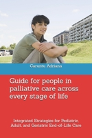 Guide for people in palliative care across every stage of life: Integrated Strategies for Pediatric, Adult, and Geriatric End-of-Life Care (Beyond Barriers: Care Without Limits) B0GQPM11D4 Book Cover
