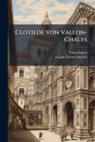 Clotilde Von Vallon-Chalys: Dichterin Des Funfzehnten Jahrhunderts (1837) 1147966850 Book Cover