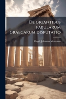 de Gigantibus Fabularum Graecarum Disputatio - Primary Source Edition 1289673837 Book Cover