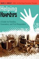 Helping Hoarders: A Guide for Families, Counselors, and First Responders 1468049526 Book Cover