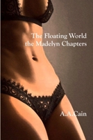 The Floating World - The Madelyn Chapters 0987633066 Book Cover