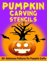 Pumpkin Carving Stencils: 60+ Halloween Patterns For Pumpkin Crafts | Freaky & Spooky Templates for Adults & Kids from Easy to Hard B09BYN3SCL Book Cover