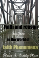 Faith and reason Unified in the World of faith Phenomena 035941205X Book Cover