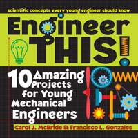 Engineer This!: 10 Amazing Projects for Young Mechanical Engineers 1618216295 Book Cover