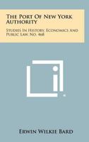 The Port Of New York Authority: Studies In History, Economics And Public Law, No. 468 1258278731 Book Cover