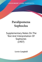 Paralipomena Sophoclea: Supplementary notes on the text and interpretation of Sophocles 1165683822 Book Cover
