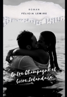 Entre Champagne et bière Irlandaise: La plus belle histoire de ta vie B0B8BPKH9X Book Cover