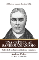 Una Critica al Sandemanianismo: Sobre la naturaleza de la Fe y el Arrepentimiento Verdadero (Legado Bautista) 6124820404 Book Cover