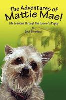 The Adventures of Mattie Mae: Life Lessons Through the Eyes of a Puppy 1438945876 Book Cover