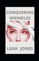 Conquering Wrinkles: A Good Time To Return Back To Your Younger Face B09JJ7L8BB Book Cover