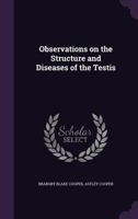 Observations on the Structure and Diseases of the Testis 134686506X Book Cover