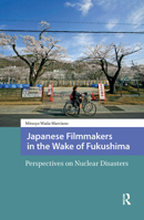 Japanese Filmmakers in the Wake of Fukushima: Perspectives on Nuclear Disasters 9463728287 Book Cover