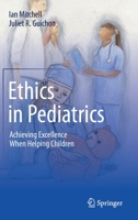 Ethics in Pediatrics: Achieving Excellence When Helping Children 3030226190 Book Cover