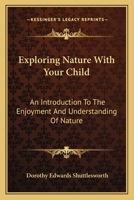 Exploring nature with your child;: An introduction to the enjoyment and understanding of nature 0548453489 Book Cover