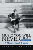 Music You Will Never Hear: A Modern Greek Tragedy 1491794216 Book Cover