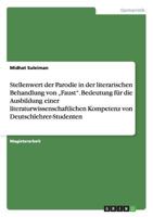Stellenwert der Parodie in der literarischen Behandlung von "Faust". Bedeutung f�r die Ausbildung einer literaturwissenschaftlichen Kompetenz von Deutschlehrer-Studenten 3640144015 Book Cover
