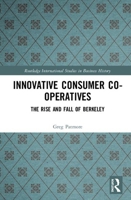 Innovative Consumer Co-Operatives: The Rise and Fall of Berkeley 1138614106 Book Cover