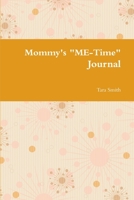 Mommy's "ME-Time" Journal 1304595625 Book Cover