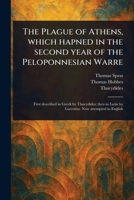 The Plague of Athens, Which Hapned in the Second Year of the Peloponnesian Warre 102346408X Book Cover