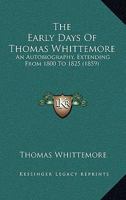The Early Days of Thomas Whittemore: an Autobiography: Extending from A.D. 1880 to A.D. 1825 1016922108 Book Cover