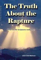 The Truth about the Rapture: What Do the Scriptures Really Say? 1603832653 Book Cover
