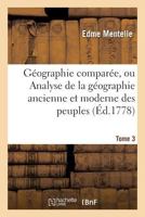 Ga(c)Ographie Compara(c)E, Ou Analyse de La Ga(c)Ographie Ancienne Et Moderne Des Peuples Tome 3: de Tous Les Pays Et de Tous Les A[ges; Accompagna(c)E de Tableaux Analytiques 2019541416 Book Cover