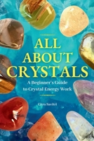 All About Crystals: A Beginner's Guide to Crystal Energy Work B0DQHXN99Y Book Cover