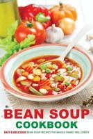 Bean Soup Cookbook: Easy & Delicious Bean Soup Recipes the Whole Family Will Enjoy 1977560342 Book Cover