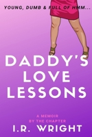 Daddy's Love Lessons | Young, Dumb & Full of Hmm...: a Memoir, by the chapter (Young, Dumb & Full of hmm... by chapter) 1689448156 Book Cover