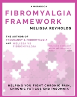 Fibromyalgia Framework : Helping You Fight Chronic Pain, Chronic Fatigue and Insomnia 1791674267 Book Cover