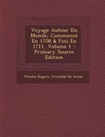 Voyage Autour de Monde, Commence en 1708 & fini en 1711, Tome Premier 1016332084 Book Cover