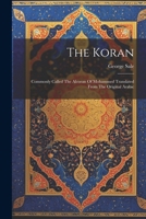 The Koran: Commonly Called The Alcoran Of Mohammed Translated From The Original Arabic 1021371629 Book Cover
